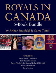 Title: Royals in Canada 5-Book Bundle: Royal Tours / Fifty Years the Queen / Queen Elizabeth The Queen Mother / and 2 more, Author: Arthur Bousfield