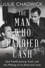 The Man Who Carried Cash: Saul Holiff, Johnny Cash, and the Making of an American Icon