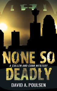 Title: None So Deadly: A Cullen and Cobb Mystery, Author: David A. Poulsen