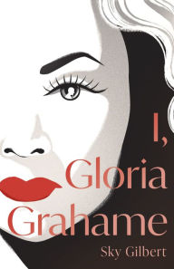 Title: I, Gloria Grahame, Author: Sky Gilbert