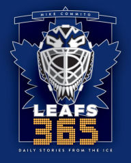 Title: Leafs 365: Daily Stories from the Ice, Author: Mike Commito