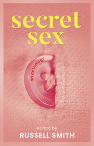 Title: Secret Sex: An Anthology, Author: Russell Smith