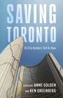 Saving Toronto: 10 City Builders Tell Us How