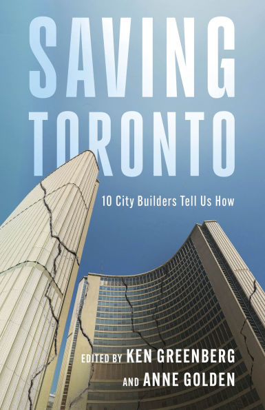 Saving Toronto: 10 City Builders Tell Us How