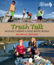 Title: Trash Talk: Moving Toward a Zero-Waste World, Author: Michelle Mulder