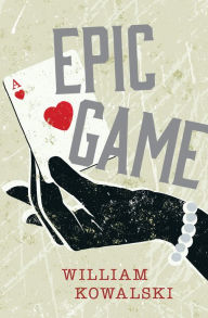 Title: Epic Game, Author: William Kowalski