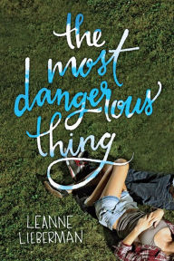 Title: The Most Dangerous Thing, Author: Leanne Lieberman