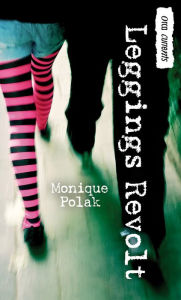 Title: Leggings Revolt, Author: Monique Polak