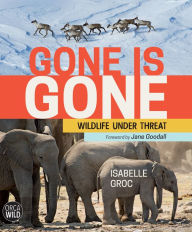 Title: Gone is Gone: Wildlife Under Threat, Author: Isabelle Groc