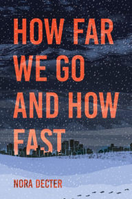 Title: How Far We Go and How Fast, Author: Nora Decter