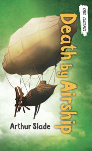 Title: Death by Airship, Author: Arthur Slade