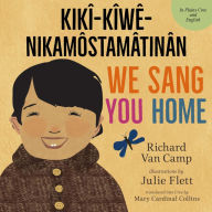 Title: We Sang You Home / kikî-kîwê-nikamôstamâtinân, Author: Richard Van Camp