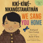 We Sang You Home / kikî-kîwê-nikamôstamâtinân