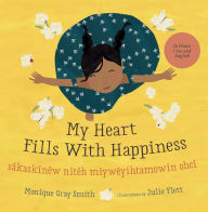 Title: My Heart Fills With Happiness / Ni Mîyawâten Niteh Ohcih, Author: Monique Gray Smith