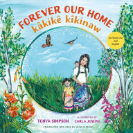 Title: Forever Our Home / kâkikê kîkinaw, Author: Tonya Simpson