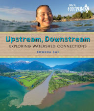 Title: Upstream, Downstream: Exploring Watershed Connections, Author: Rowena Rae