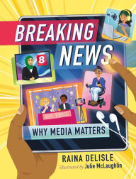 Title: Breaking News: Why Media Matters, Author: Raina Delisle