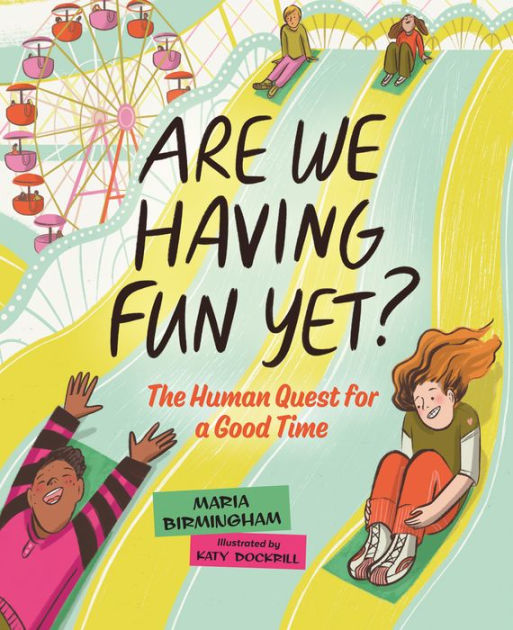 Are We Having Fun Yet The Human Quest For A Good Time By Maria Birmingham Katy Dockrill