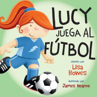 Title: Lucy juega al fútbol, Author: Lisa Bowes