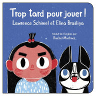 Title: Trop tard pour jouer!, Author: Lawrence Schimel