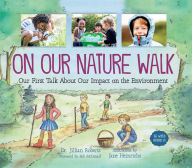 Title: On Our Nature Walk: Our First Talk About Our Impact on the Environment, Author: Jillian Roberts