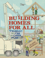 Title: Building Homes for All: Technology for a Fair and Green Planet, Author: Elaine Kachala