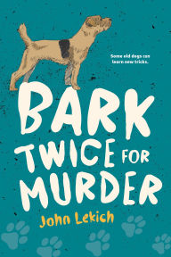 Title: Bark Twice for Murder, Author: John Lekich