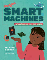 Title: Smart Machines: How AI is Changing Our World, Author: Helaine Becker