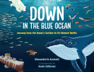 Title: Down in the Blue Ocean: Journey from the Ocean's Surface to Its Deepest Depths, Author: Gianumberto Accinelli