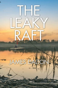 Title: The Leaky Raft, Author: James Dalton