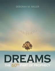 Title: Dreams: The 60th Part of Prophecy, Author: Deborah M. Miller