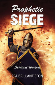 Title: Prophetic Siege: Spiritual Warfare, Author: Efa Brillant Efon