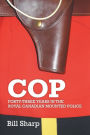 Cop: Forty-Three Years In The Royal Canadian Mounted Police
