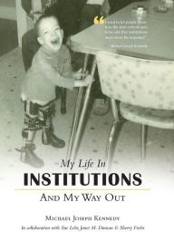 Title: My Life in Institutions and My Way Out, Author: Michael Joseph Kennedy