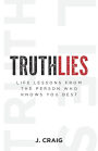 Truthlies: Life Lessons from the Person Who Knows You Best