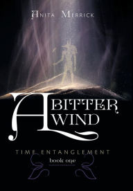 Title: A Bitter Wind: Time Entanglement, Author: Anita Merrick