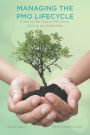 Managing The PMO Lifecycle - 2nd Edition: A Step by Step Guide to PMO Set-up, Build-out and Sustainability