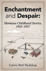 Enchantment and Despair: Montana Childhood Stories, 1925 - 1937