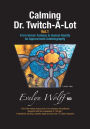 Calming Dr. Twitch-A-Lot: From Heroic Fantasy to Human Reality - An Approximate Autobiography