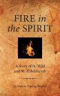 Fire in the Spirit: A Story of St. Hild and St. �thelthryth