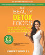 The Beauty Detox Foods: Discover the Top 50 Superfoods That Will Transform Your Body and Reveal a More Beautiful You