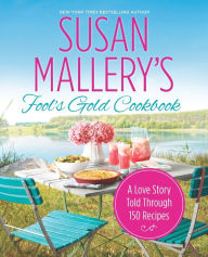 Title: Susan Mallery's Fool's Gold Cookbook: A Love Story Told Through 150 Recipes, Author: Susan Mallery