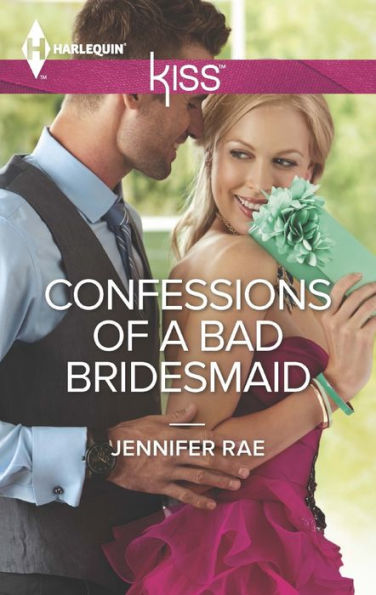 Confessions of a Bad Bridesmaid (Harlequin Kiss Series #47)