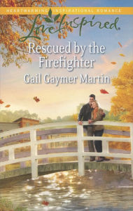 Title: Rescued by the Firefighter, Author: Gail Gaymer Martin