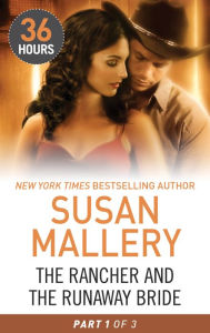Title: The Rancher and the Runaway Bride, Part 1 (36 Hours Series), Author: Susan Mallery
