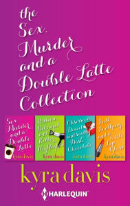 Title: Sex, Murder and a Double Latte Collection: A Mystery Novel, Author: Kyra Davis