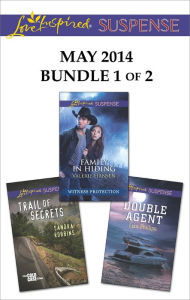 Love Inspired Suspense May 2014 - Bundle 1 of 2: Family in Hiding\Trail of Secrets\Double Agent