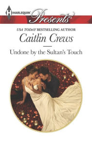 Title: Undone by the Sultan's Touch (Harlequin Presents Series #3260), Author: Caitlin Crews