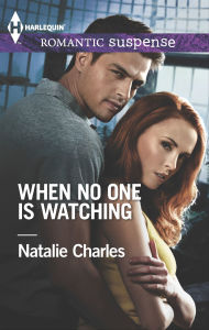 Title: When No One Is Watching (Harlequin Romantic Suspense Series #1818), Author: Natalie Charles