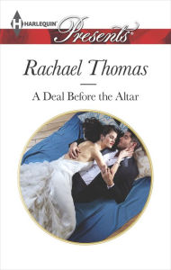 Title: A Deal Before the Altar (Harlequin Presents Series #3280), Author: Rachael Thomas